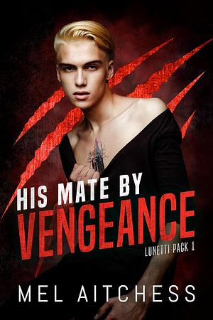 His Mate By Vengeance  by Mel Aitchess