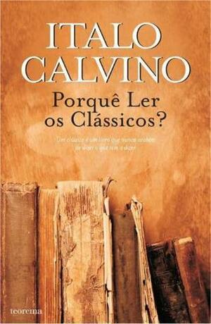 Porquê Leer os Clássicos? by Italo Calvino