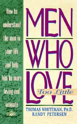 Men Who Love Too Little by Randy Petersen, Tom Whiteman, Thomas Whiteman