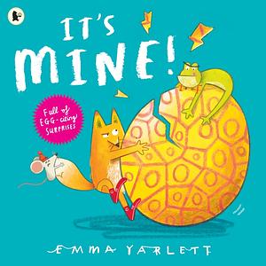 It's Mine! by Emma Yarlett, Emma Yarlett