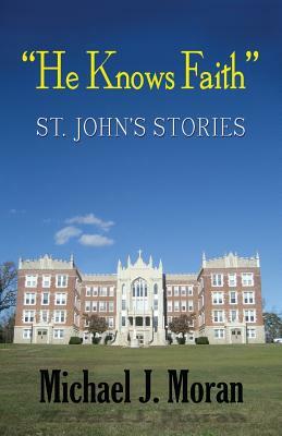 "He Knows Faith": St. John's Stories by Michael J. Moran