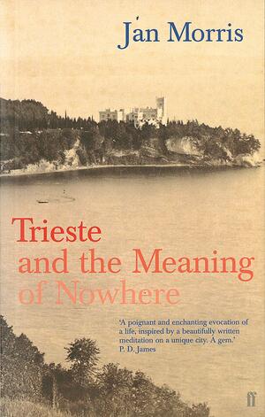 Trieste and the Meaning of Nowhere by Jan Morris