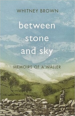 Between Stone and Sky: Memoirs of a Waller by Whitney Brown