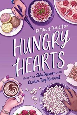 Hungry Hearts: 13 Tales of Food & Love by Elsie Chapman, Caroline Tung Richmond