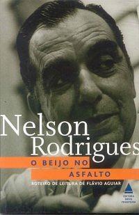 O Beijo No Asfalto: Tragédia Carioca Em Três Atos by Nelson Rodrigues