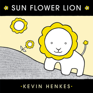Sun Flower Lion by Kevin Henkes