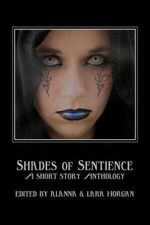 Shades of Sentience: A Short Story Anthology by Crisetta MacLeod, Amanda J. Spedding, Melanie Rees, Craig Maslowski, Michael Noonan, Steven Gepp, Alice Godwin, Joanna Fay, Katharine Stubbs, Alanna Horgan, Debbie Cowens, Kia Groom, Laura E. Goodin, Daan Spijer, Matt Cowens, Janeen Samuel, Charles Canning, Chris Fletcher, Stephen Davey, Lara Horgan, Lewis Allan