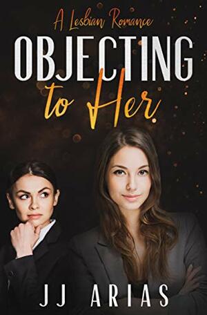 Objecting to Her by J.J. Arias