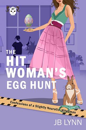 The Hitwoman's Egg Hunt: A Comical Crime Caper -- Book 37 in the Confessions of a Slightly Neurotic Hitwoman series by J.B. Lynn, J.B. Lynn, Parisa Zolfaghari