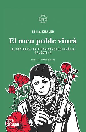 El meu poble viurà: autobiografia d'una revolucionària palestina by Leila Khaled