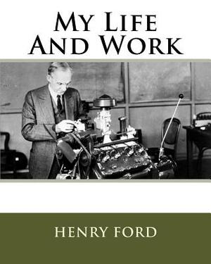 My Life And Work by Henry Ford