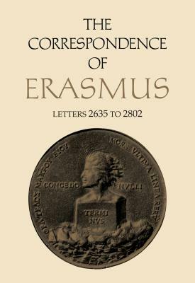 The Correspondence of Erasmus: Letters 2635 to 2802, Volume 19 by Desiderius Erasmus