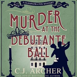 Murder at the Debutante Ball by C.J. Archer