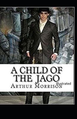 A Child of the Jago Illustrated by Arthur Morrison