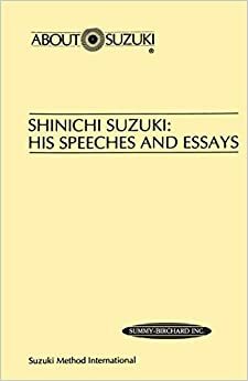 Shinichi Suzuki: His Speeches and Essays by Shinichi Suzuki