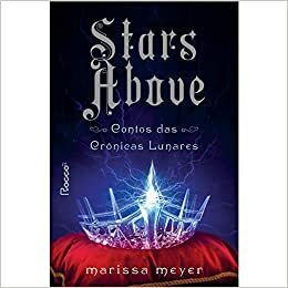 Stars Above - Contos das Cronicas Lunares by Marissa Meyer