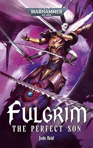 Fulgrim: The Perfect Son by Jude Reid