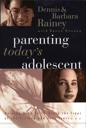 Parenting Today's Adolescent: Helping Your Child Avoid the Traps of the Preteen and Teen Years by Barbara Rainey, Dennis Rainey