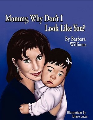 Mommy, Why Don't I Look Like You by Barbara Williams