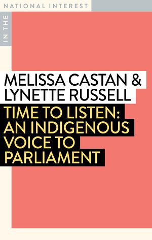 Time to Listen: An Indigenous Voice to Parliament by Lynette Russell, Melissa Castan