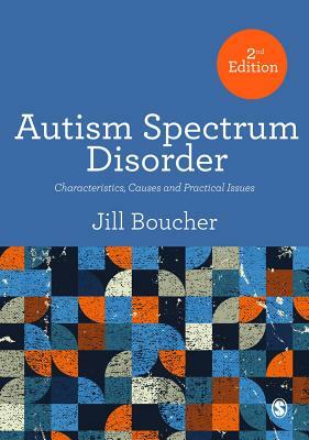 Autism Spectrum Disorder: Characteristics, Causes and Practical Issues by Jill Boucher