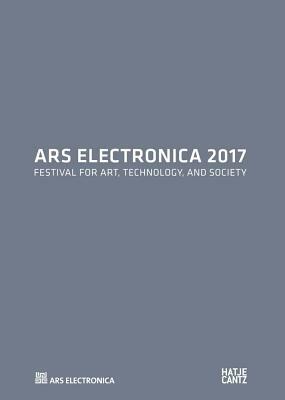 Ars Electronica 2017: Festival for Art, Technology, and Society by 