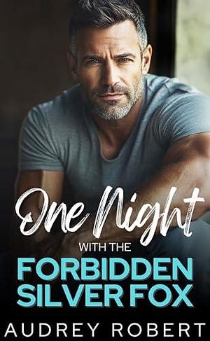 One Night with the Forbidden Silver Fox by Audrey Robert, Audrey Robert