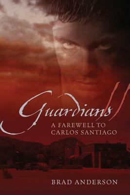Guardians II: A Farewell to Carlos Santiago by Brad Anderson