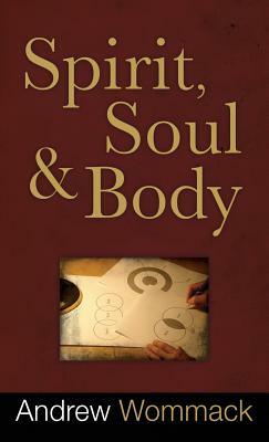 Spirit, Soul and Body by Andrew Wommack