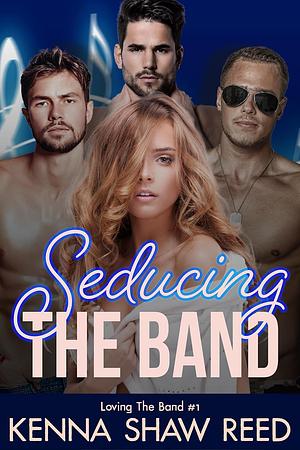 Seducing the Band by Kenna Shaw Reed