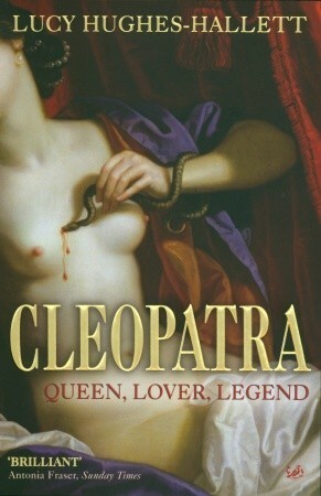 Cleopatra: Queen, Lover, Legend by Lucy Hughes-Hallett