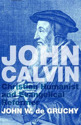 John Calvin by John W. de Gruchy