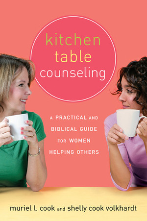 Kitchen Table Counseling: A Practical and Biblical Guide for Women Helping Others by The Navigators, Shelly Cook Volkhardt