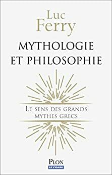 Mythologie et philosophie by Luc Ferry