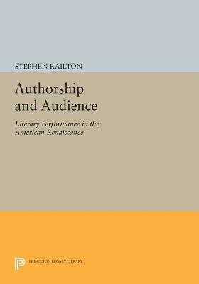 Authorship and Audience: Literary Performance in the American Renaissance by Stephen Railton