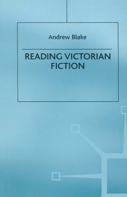 Reading Victorian Fiction: The Cultural Context and Ideological Content of the Nineteenth-Century Novel by Andrew Blake