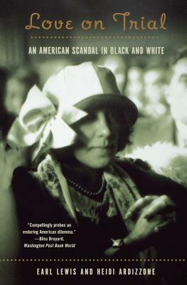 Love on Trial: An American Scandal in Black and White by Heidi Ardizzone, Earl Lewis