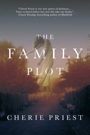 The Family Plot by Cherie Priest