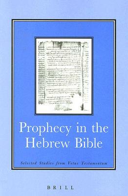 Prophecy in the Hebrew Bible: Selected Studies from Vetus Testamentum by David Orton