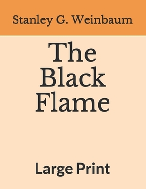 The Black Flame: Large Print by Stanley G. Weinbaum