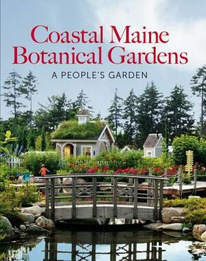 Coastal Maine Botanical Gardens: A People's Garden by Barbara Hill Freeman, Dorothy E. Freeman, William Cullina