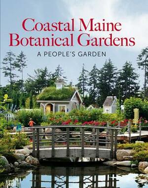 Coastal Maine Botanical Gardens: A People's Garden by William Cullina, Dorothy E. Freeman, Barbara Hill Freeman