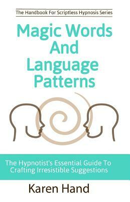 Magic Words and Language Patterns: The Hypnotist's Essential Guide to Crafting Irresistible Suggestions by Karen Hand, Jess Marion