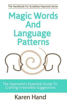 Magic Words and Language Patterns: The Hypnotist's Essential Guide to Crafting Irresistible Suggestions by Jess Marion, Karen Hand