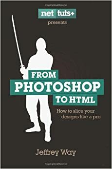 From Photoshop to HTML by Jeffrey Way