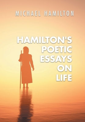 Hamilton's Poetic Essays On Life by Michael Hamilton