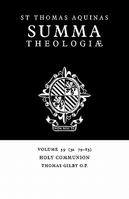 Summa Theologiae: Volume 59, Holy Communion: 3a. 79-83 by St. Thomas Aquinas