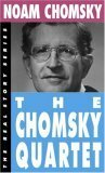 The Chomsky Quartet: The Common Good/The Prosperous Few & the Restless Many/Secrets, Lies & Democracy/What Uncle Sam Really Wants (Real Story) by Noam Chomsky