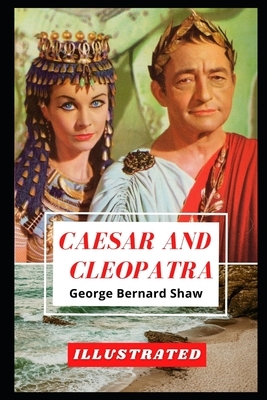 Caesar and Cleopatra Illustrated by George Bernard Shaw