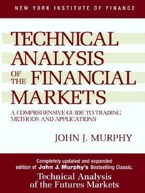 Technical Analysis of the Financial Markets by John J. Murphy